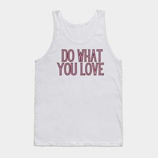 Do What You Love - Inspiring and Motivational Quotes Tank Top